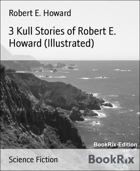 E. Howard |  3 Kull Stories of Robert E. Howard (Illustrated) | eBook | Sack Fachmedien