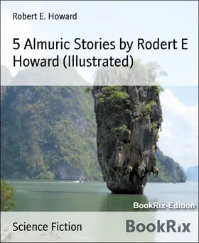 E. Howard |  5 Almuric Stories by Rodert E Howard (Illustrated) | eBook | Sack Fachmedien