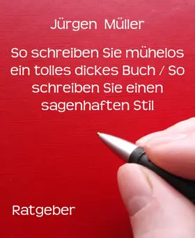Müller |  So schreiben Sie mühelos ein tolles dickes Buch / So schreiben Sie einen sagenhaften Stil | eBook | Sack Fachmedien