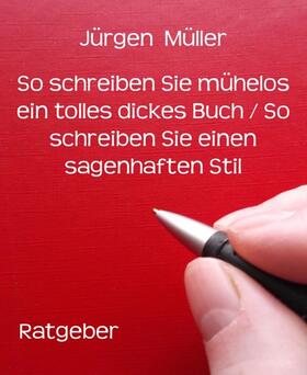 Müller | So schreiben Sie mühelos ein tolles dickes Buch / So schreiben Sie einen sagenhaften Stil | E-Book | sack.de
