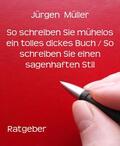 Müller |  So schreiben Sie mühelos ein tolles dickes Buch / So schreiben Sie einen sagenhaften Stil | eBook | Sack Fachmedien