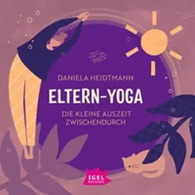 Heidtmann |  Eltern-Yoga. Die kleine Auszeit zwischendurch | Sonstiges |  Sack Fachmedien