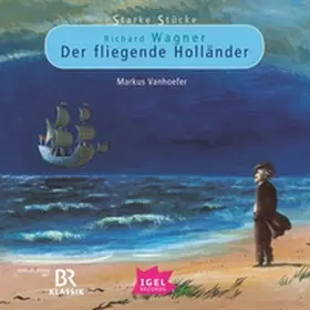 Vanhoefer |  Starke Stücke. Richard Wagner. Der fliegende Holländer | Sonstiges |  Sack Fachmedien