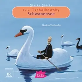 Vanhoefer / Huber |  Starke Stücke. Peter Tschaikowsky. Schwanensee | Sonstiges |  Sack Fachmedien