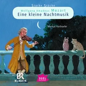 Vanhoefer / Huber | Starke Stücke. Wolfgang Amadeus Mozart. Eine kleine Nachtmusik | Sonstiges | 978-3-7313-9861-5 | sack.de
