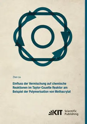 Liu |  Einfluss der Vermischung auf chemische Reaktionen im Taylor-Couette Reaktor am Beispiel der Polymerisation von Methacrylat | Buch |  Sack Fachmedien