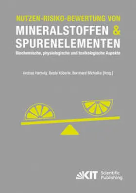 Hartwig / Köberle / Michalke |  Nutzen-Risiko-Bewertung von Mineralstoffen und Spurenelementen : Biochemische, physiologische und toxikologische Aspekte | Buch |  Sack Fachmedien