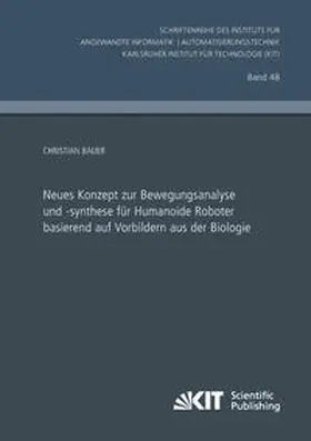 Bauer |  Neues Konzept zur Bewegungsanalyse und -synthese für Humanoide Roboter basierend auf Vorbildern aus der Biologie | Buch |  Sack Fachmedien