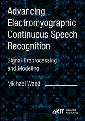 Wand |  Advancing Electromyographic Continuous Speech Recognition: Signal Preprocessing and Modeling | Buch |  Sack Fachmedien