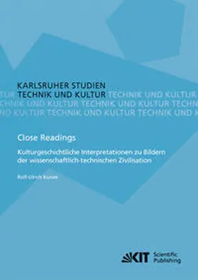 Kunze |  Close Readings - Kulturgeschichtliche Interpretationen zu Bildern der wissenschaftlich-technischen Zivilisation | Buch |  Sack Fachmedien