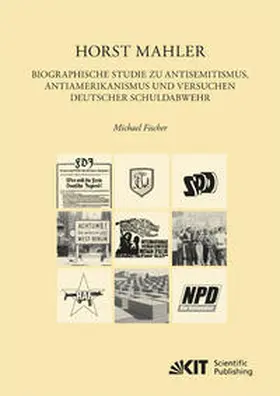 Fischer |  Horst Mahler. Biographische Studie zu Antisemitismus, Antiamerikanismus und Versuche deutscher Schuldabwehr | Buch |  Sack Fachmedien