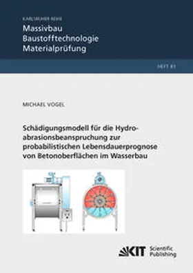 Vogel |  Schädigungsmodell für die Hydroabrasionsbeanspruchung zur probabilistischen Lebensdauerprognose von Betonoberflächen im Wasserbau | Buch |  Sack Fachmedien