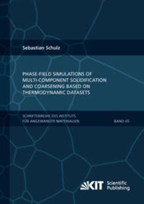 Schulz | Phase-field simulations of multi-component solidification and coarsening based on thermodynamic datasets | Buch | 978-3-7315-0618-8 | sack.de