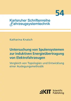 Knaisch |  Untersuchung von Spulensystemen zur induktiven Energieübertragung von Elektrofahrzeugen. Vergleich von Topologien und Entwicklung einer Auslegungsmethodik | Buch |  Sack Fachmedien