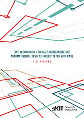 Fischer |  Eine Technologie für das durchgängige und automatisierte Testen eingebetteter Software | Buch |  Sack Fachmedien