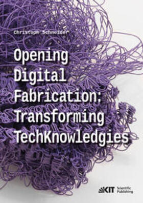 Schneider | Opening digital fabrication: transforming TechKnowledgies | Buch | 978-3-7315-0805-2 | sack.de