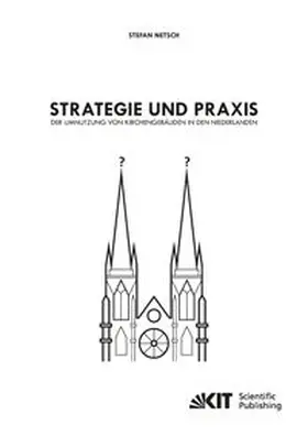 Netsch |  Strategie und Praxis der Umnutzung von Kirchengebäuden in den Niederlanden | Buch |  Sack Fachmedien