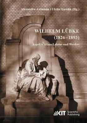 Axtmann / Gawlik |  Wilhelm Lübke (1826 - 1893) : Aspekte seines Lebens und Werkes | Buch |  Sack Fachmedien
