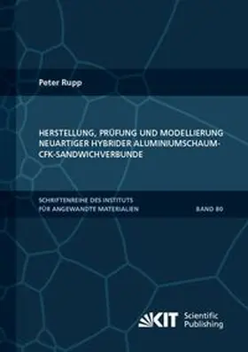Rupp |  Herstellung, Prüfung und Modellierung neuartiger hybrider Aluminiumschaum-CFK-Sandwichverbunde | Buch |  Sack Fachmedien