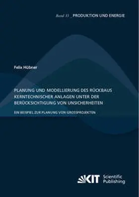 Hübner |  Planung und Modellierung des Rückbaus kerntechnischer Anlagen unter der Berücksichtigung von Unsicherheiten - Ein Beispiel zur Planung von Großprojekten | Buch |  Sack Fachmedien