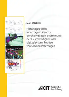Spindler |  Ferromagnetische Inhomogenitäten zur berührungslosen Bestimmung der Geschwindigkeit und gleisselektiven Position von Schienenfahrzeugen | Buch |  Sack Fachmedien