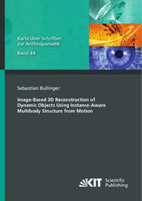 Bullinger |  Image-Based 3D Reconstruction of Dynamic Objects Using Instance-Aware Multibody Structure from Motion | Buch |  Sack Fachmedien