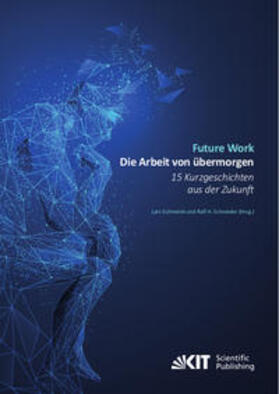 Schneider / Schmeink | Future Work : Die Arbeit von übermorgen. 15 Kurzgeschichten aus der Zukunft | Buch | 978-3-7315-1109-0 | sack.de