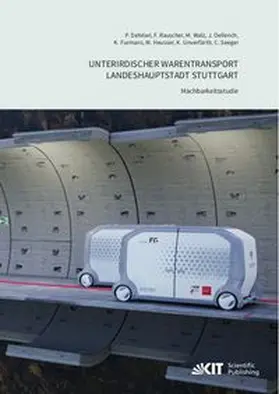 Dehdari / Rauscher / Walz |  Unterirdischer Warentransport Landeshauptstadt Stuttgart - Machbarkeitsstudie | Buch |  Sack Fachmedien