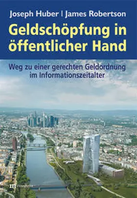 Huber / Robertson |  Geldschöpfung in öffentlicher Hand | Buch |  Sack Fachmedien