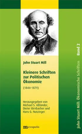 Mill / Aßländer / Birnbacher |  John Stuart Mill: Schriften zur Politischen Ökonomie in fünf Bänden / Kleinere Schriften zur Politischen Ökonomie | Buch |  Sack Fachmedien
