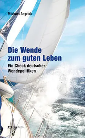 Angrick |  Die Wende zum guten Leben | Buch |  Sack Fachmedien