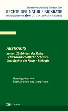 Seidel / Winter |  Abstracts zu den 20 Bänden der Reihe Betriebswirtschaftliche Schriften über die Rechte der Natur / Biokratie | Buch |  Sack Fachmedien