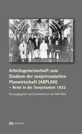 Rieß | Arbeitsgemeinschaft zum Studium der sowjetrussischen Planwirtschaft (ARPLAN) – Reise in die Sowjetunion 1932 | Buch | 978-3-7316-1390-9 | sack.de