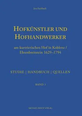 Fachbach |  Hofkünstler und Hofhandwerker am kurtrierischen Hof in Koblenz / Ehrenbreitstein 1629–1794 | Buch |  Sack Fachmedien