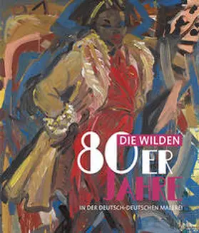 Götzmann / Havemann / Potsdam Museum |  Die wilden 80er Jahre in der deutsch-deutschen Malerei | Buch |  Sack Fachmedien