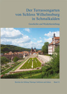 Thüringer Schlösser und Gärten | Der Terrassengarten von Schloss Wilhelmsburg in Schmalkalden | Buch | 978-3-7319-0434-2 | sack.de