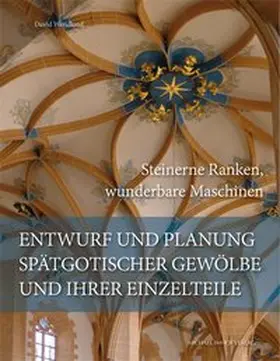 Wendland / Alonso / Kobe |  Entwurf und Planung spätgotischer Gewölbe und ihrer Einzelteile | Buch |  Sack Fachmedien