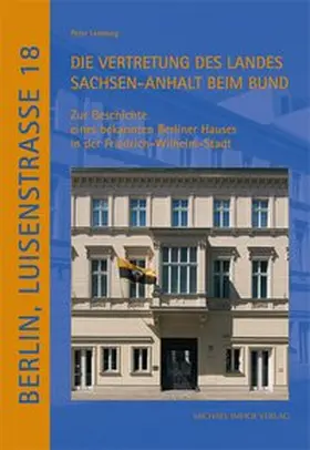 Lemburg |  Berlin, Luisenstrasse Nr. 18. Die Vertretung des Landes Sachsen-Anhalt beim Bund | Buch |  Sack Fachmedien