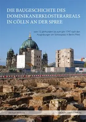 Malliaris / Landesdenkmalamt Berlin / Haarlammert |  Die Baugeschichte des Dominikanerklosterareals in Cölln an der Spree | Buch |  Sack Fachmedien