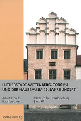 Arbeitskreis für Hausforschung e.V. / Goer / Klein |  Lutherstadt Wittenberg, Torgau und der Hausbau im 16. Jahrhundert | Buch |  Sack Fachmedien