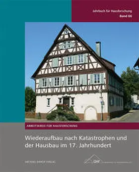 Eißing / Arbeitskreis für Hausforschung e.V. / May |  Wiederaufbau nach Katastrophen und der Hausbau im 17. Jahrhundert | Buch |  Sack Fachmedien