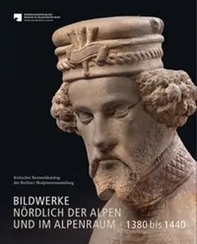 Kunz / Skulpturensammlung und Museum für Byzantinische Kunst - Staatliche Museen zu Berlin / Böhl |  Bildwerke nördlich der Alpen und im Alpenraum 1380 bis 1440 | Buch |  Sack Fachmedien