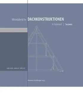 Fuchsberger |  Mittelalterliche Dachkonstruktionen in Österreich Band 5 – Salzburg | Buch |  Sack Fachmedien