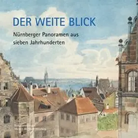 Sichelstiel / Museen der Stadt Nürnberg |  Der weite Blick | Buch |  Sack Fachmedien