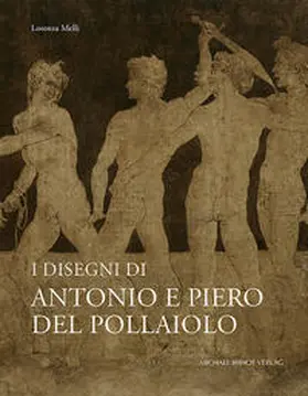 Melli / Röll / Schmitt-Degenhart-Stiftung |  I Disegni di Antonio e Piero del Pollaiolo | Buch |  Sack Fachmedien
