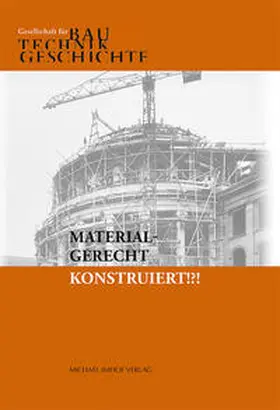Gesellschaft für Bautechnikgeschichte / Rauhut / Weber | Materialgerecht konstruiert!?! | Buch | 978-3-7319-1253-8 | sack.de