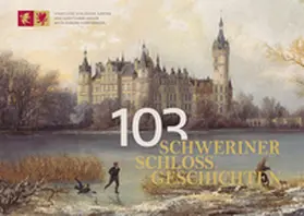 Staatliche Schlösser |  103 Schweriner Schlossgeschichten | Buch |  Sack Fachmedien