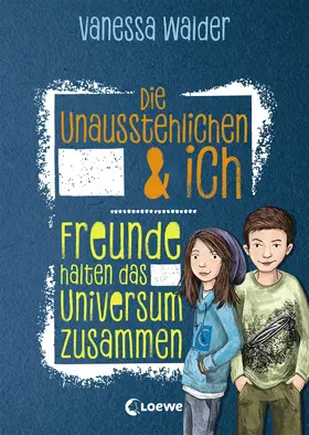 Walder |  Die Unausstehlichen & ich (Band 2) - Freunde halten das Universum zusammen | eBook | Sack Fachmedien