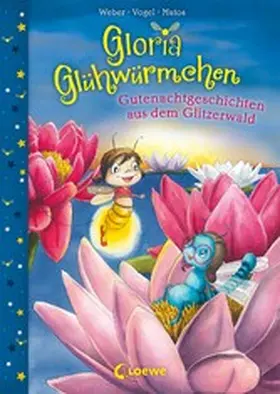 Weber / Vogel |  Gloria Glühwürmchen (Band 2) - Gutenachtgeschichten aus dem Glitzerwald | eBook | Sack Fachmedien