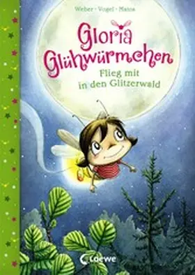 Weber / Vogel |  Gloria Glühwürmchen (Band 4) - Flieg mit in den Glitzerwald | eBook | Sack Fachmedien